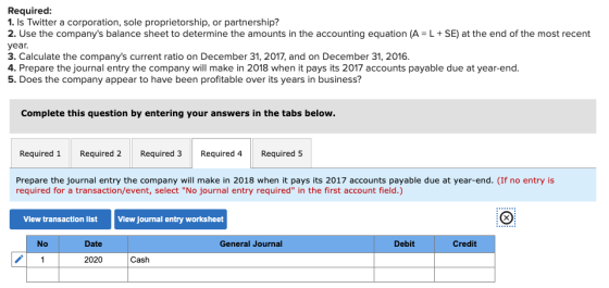 Required: 1. Is Twitter a corporation, sole proprietorship, or partnership? 2. Use the companys balance sheet to determine t
