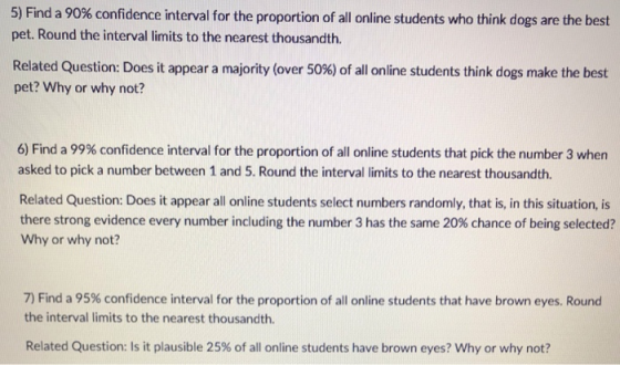 5) Find a 90% confidence interval for the proportion of all online students who think dogs are the best pet. Round the interv
