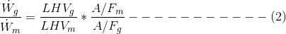 \frac{\dot W_{g}}{\dot W_m}= \frac{LHV_{g}}{LHV_m}*\frac{A/F_m}{A/F_g}-----------(2)