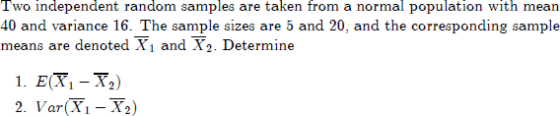 Two independent random samples are taken from a normal population with mean 40 and variance 16. The sample sizes are 5 and 20