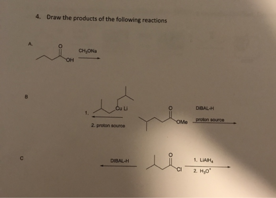 4. Draw the products of the following reactions CHEON W ho CHONG ОН Cu Li DIBAL-H OMe proton source 2. proton source DIBAL-H