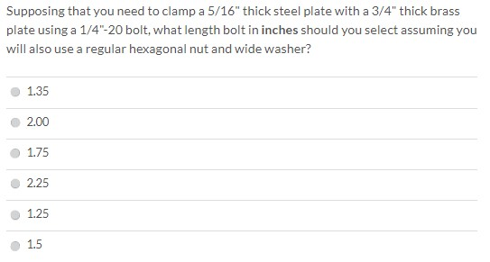 Supposing that you need to clamp a 5/16 thick steel plate with a 3/4 thick brass plate using a 1/4-20 bolt, what length bo