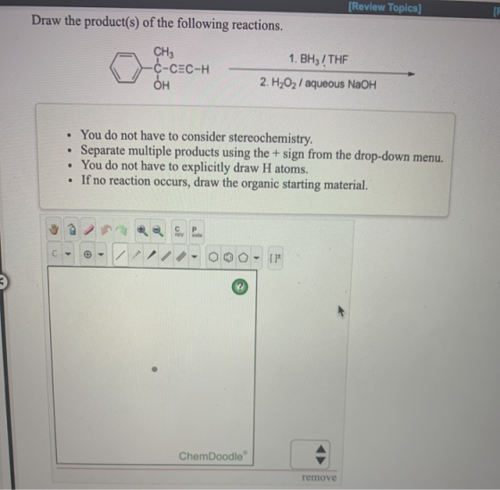 [Review Topics] Draw the product(s) of the following reactions. CH3 C-CEC-H OH 1. BHz / THE 2. H2O2 / aqueous NaOH • You do n