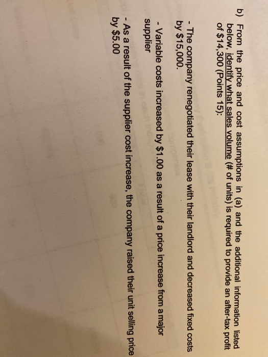 b) From the price and cost assumptions in (a) and the additional information listed below, identify what sales volume (# of u