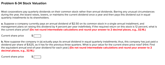 Problem 6-34 Stock Valuation Most corporations pay quarterly dividends on their common stock rather than annual dividends. Ba