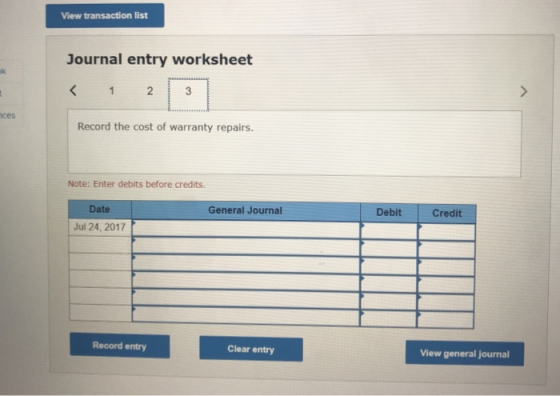 View transaction list Journal entry worksheet < 1 2 3 ices Record the cost of warranty repairs. Note: Enter debits before cre