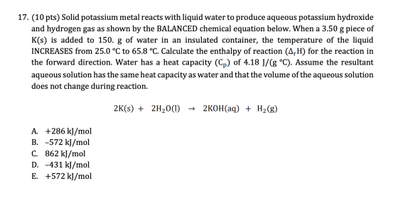 17. (10 pts) Solid potassium metal reacts with liquid water to produce aqueous potassium hydroxide and hydrogen gas as shown