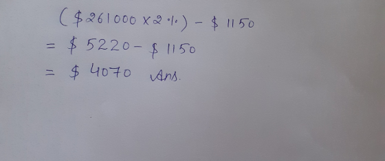 ( $261000 x2..) - $ 1150 = $ 5220 - $ 1150 = $ 4070 Ans.