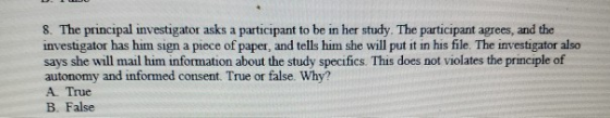 8. The principal investigator asks a participant to be in her study. The participant agrees, and the investigator has him sig