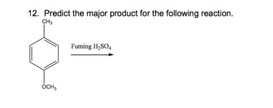 12. Predict the major product for the following reaction. CH3 Fuming H2SO4 ÖCH3