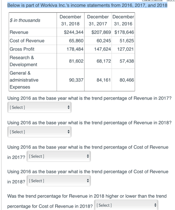 UUTTUNU Below is part of Workiva Inc.s income statements from 2016, 2017, and 2018 $ in thousands Revenue Cost of Revenue Gr