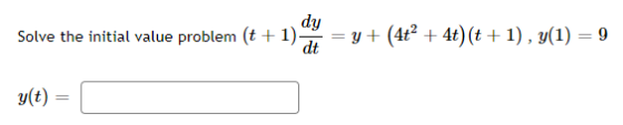 dy Solve the initial value problem (t+1). dt = y + (4t² + 4t) (t + 1), y(1) = 9 g(t) =