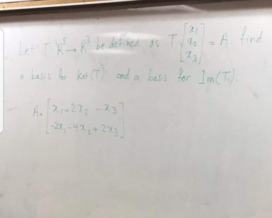 Let T. R R3 be defined as T2 = A. find a basis for ket (T) and a basis for Im CT). - A 21 +222 – 237 (-22, -422 + 2X3
