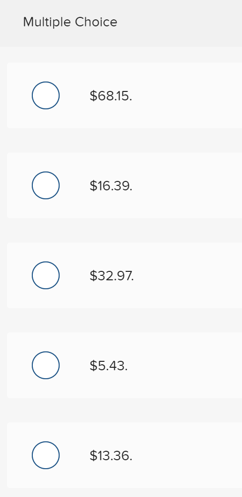 Multiple Choice $68.15. $16.39. $32.97. $5.43. $13.36.