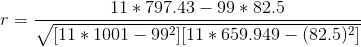 \bg_white r = \frac{11*797.43 - 99* 82.5}{\sqrt{[11*1001 - 99^2][11*659.949 - (82.5)^2]}}
