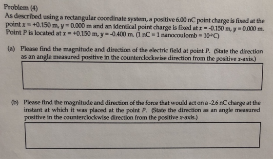 Problem (4) As described using a rectangular coordinate system, a positive 6.00 nC point charge is fixed at the point x = +0.
