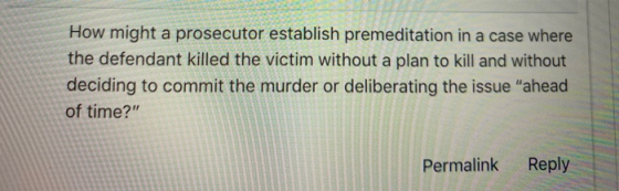 How might a prosecutor establish premeditation in a case where the defendant killed the victim without a plan to kill and wit