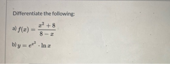 Differentiate the following: a) f(x) = x² +8 8 - x b) y= eo · In x
