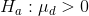 H, :μα > 0