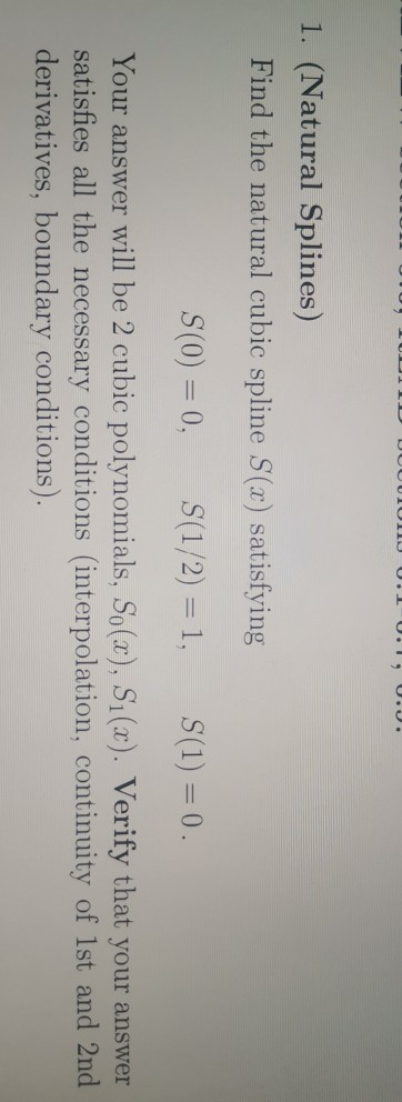 0.19 0.. 1. (Natural Splines) Find the natural cubic spline S(x) satisfying S(0) = 0, S(1/2) = 1, S(1) = 0. Your answer will