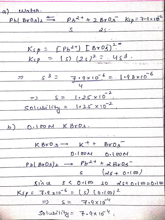 -a) water. Pbl BrO3)2 S Pb2+ + 2 Br 03 ksp = 7.9 x 100 s as a Ksp = [Pb 2+) [B00g) ². Ksp = 152 (25)² = ... 453. * s3= 7.9x10