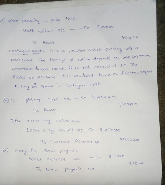 4) when penality is paid Staff welfare alc then. – Dr 400000 Абороо To Bank contingent asset it is a possible asset arising o