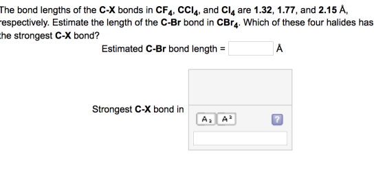 The bond lengths of the C-X bonds in CF4, CC14, and Cl4 are 1.32, 1.77, and 2.15 Å, respectively. Estimate the length of the
