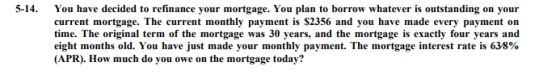 5-14. You have decided to refinance your mortgage. You plan to borrow whatever is outstanding on your current mortgage. The c