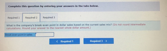 Complete this question by entering your answers in the tabs below. Required 1 Required 2 Required 3 What is the companys bre