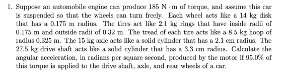 1. Suppose an automobile engine can produce 185 N·m of torque, and assume this car is suspended so that the wheels can turn f