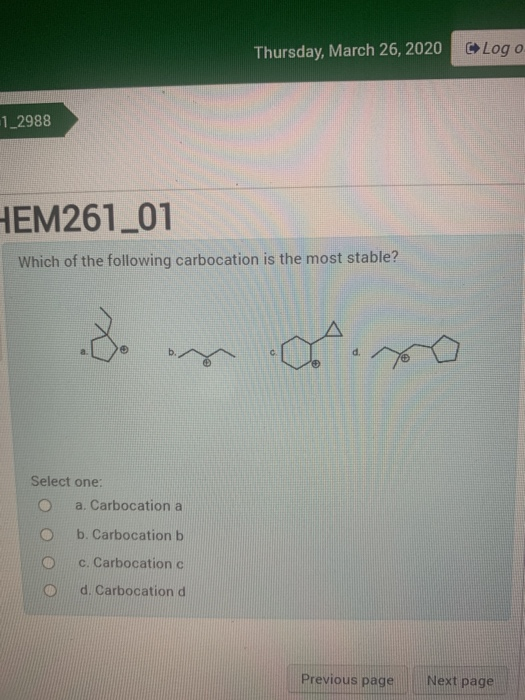 Thursday, March 26, 2020 C Logo 1_2988 HEM261_01 Which of the following carbocation is the most stable? domino Select one: O