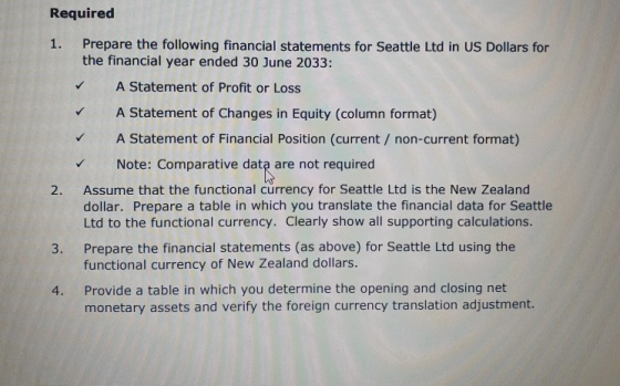 Required 1. ✓ ✓ ✓ Prepare the following financial statements for Seattle Ltd in US Dollars for the financial year ended 30 Ju
