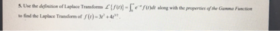 5. Use the definition of Laplace Transforms L{f(0)} =f(t)dt along with the properties of the Gamma Function to find the Lapl