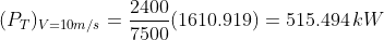 (PT)v=10m/s = 40 (1610.919) = 515.494 kW