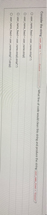 Consider the string usersamente What line of code would clean this string and produce the string were atsen? username foed-us