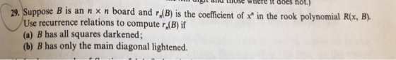 gic and those where it does not.) 2。Suppose B is an n × n board and r.(B) is the coefficient of xin the rook polynomial R(x,
