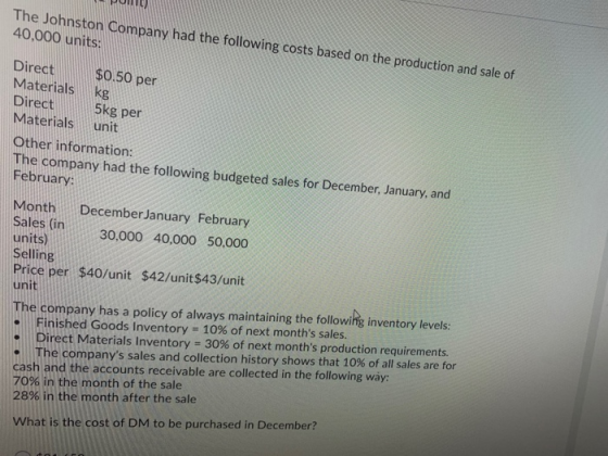 PUNT The Johnston Company had the following costs based on the production and sale of 40,000 units: Direct $0.50 per Material