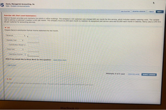 Davis, Managerial Accounting, 3e Help System Announcements Exercise 165 (Part Level Submission) Nancys Nursery provides and
