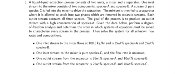 3. A liquid-liquid extraction process consists of two units, a mixer and a separator. One inlet stream to the mixer consists
