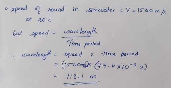 o speed sound in sea coherこV=1500 m at 20 c but speed= wave lengk ime period speed x time period 113- m