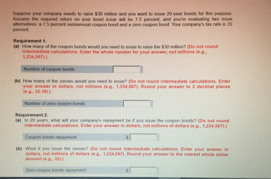 Suppose your company needs to raise $30 million and you want to issue 20-year bonds for this purpose. Assume the required ret
