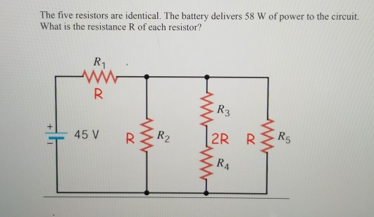 The five resistors are identical. The battery delivers 58 W of power to the circuit. What is the resistance R of each resisto