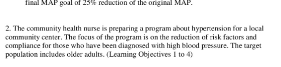 final MAP goal of 25% reduction of the original MAP 2. The community health nurse is preparing a program about hypertension f