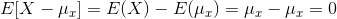 E[X-\mu_x]=E(X)-E(\mu_x)=\mu_x-\mu_x=0