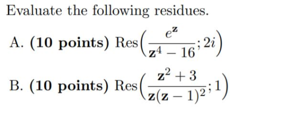 Evaluate the following residues. A. (10 points) Res ( rez B. (10 points) Res (2.44 +3:1)