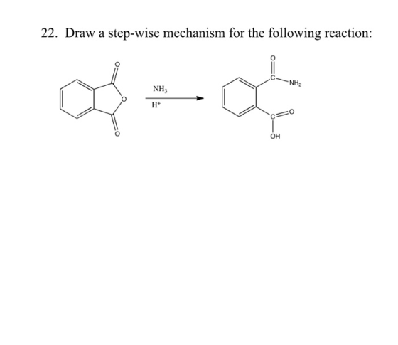 22. Draw a step-wise mechanism for the following reaction: NH2 NH H+ C=0 OH