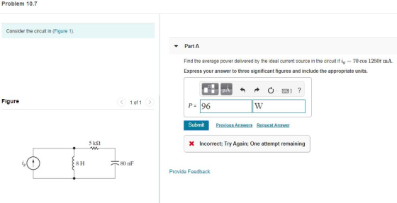 Problem 10.7 Consider the circuit in (Figure 1). Part A Find the average power delivered by the ideal current source in the c