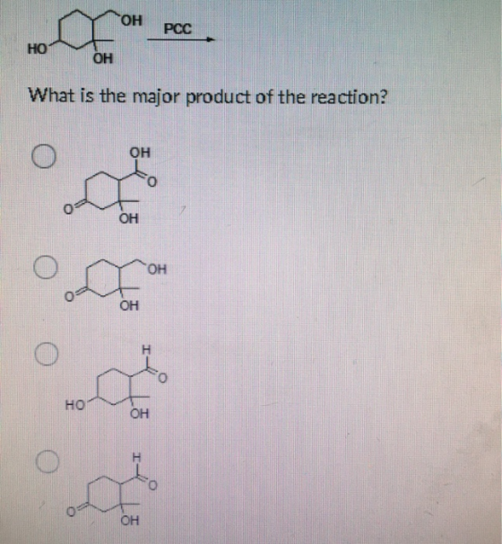 ОН PCC НО ОН What is the major product of the reaction? О ОН ОН ОН ОН н 0 но ОН О ОН