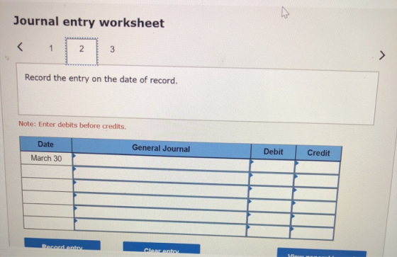 Journal entry worksheet < 1 E 3 Record the entry on the date of record. Note: Enter debits before credits. General Journal De