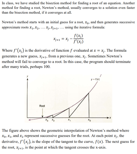 In class, we have studied the bisection method for finding a root of an equation. Another method for finding a root, Newtons